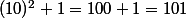 (10)^2+1=100+1=101
